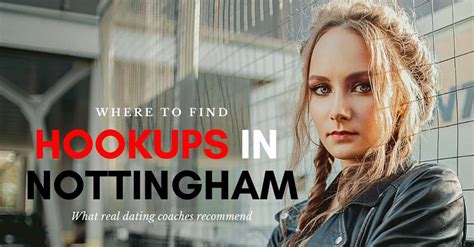 hook up nottingham|17 Quick Ways To Find Nottingham Hookups & Meet Girls In。